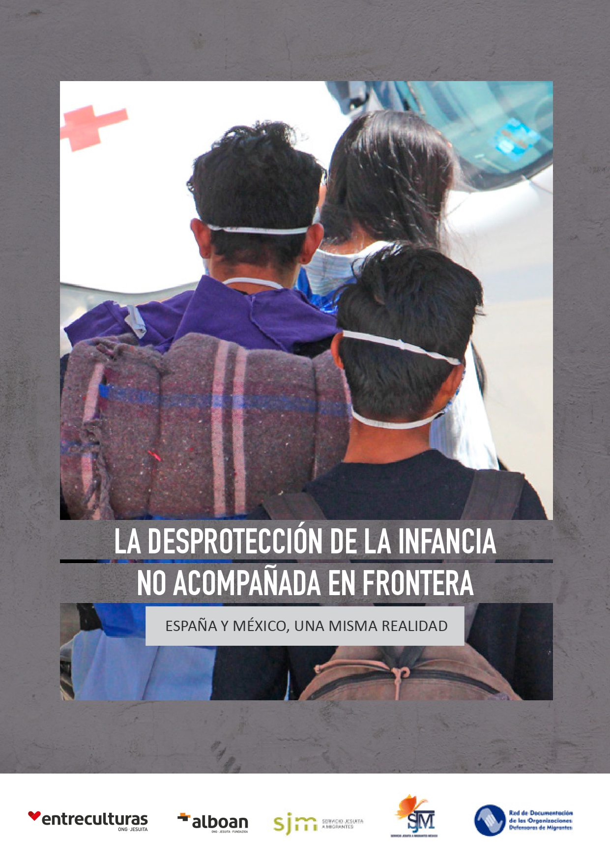 Informe: La desprotección de la Infancia no acompañada en Frontera Informe: La desprotección de la Infancia no acompañada en Frontera